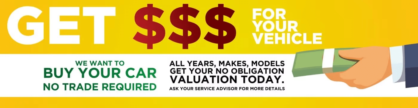 Get cash for your vehicle with no trade required. We buy cars of all years, makes, and models. Request a no-obligation valuation today and ask your service advisor for more details.