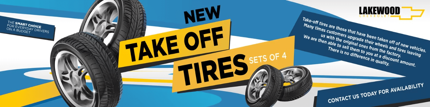 New take-off tires for sale in sets of four at Lakewood Chevrolet, offering budget-friendly options for everyday drivers. Quality tires that have been removed from new vehicles, available at discounted prices. Contact us today for availability.