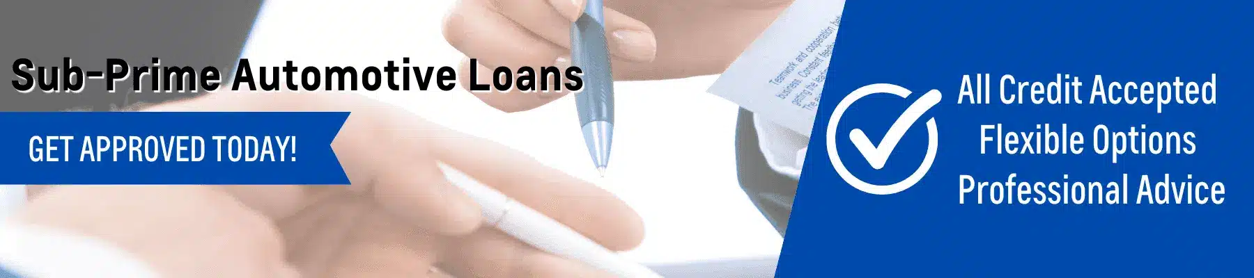 Image promoting sub-prime automotive loans, highlighting flexibility, credit acceptance, and professional advice. Features a close-up of hands signing a document and an approval checkmark icon.